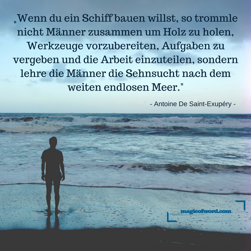 Zitat von Antoine De Saint-Exupéry zum Thema Ziele, Inspiration und Motivation Zitat von Antoine De Saint-Exupéry zum Thema Ziele, Inspiration und Motivation
